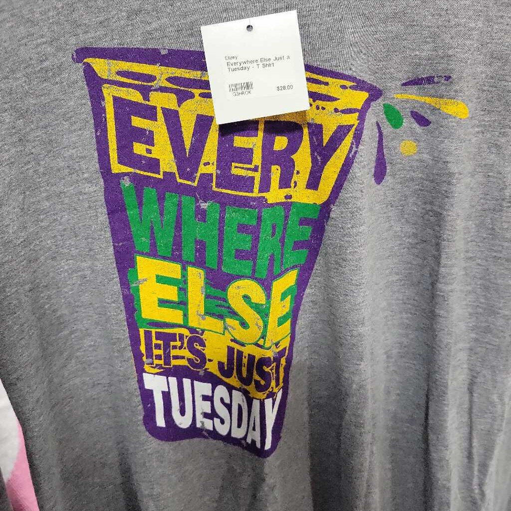 Everywhere Else Just a Tuesday - T Shirt