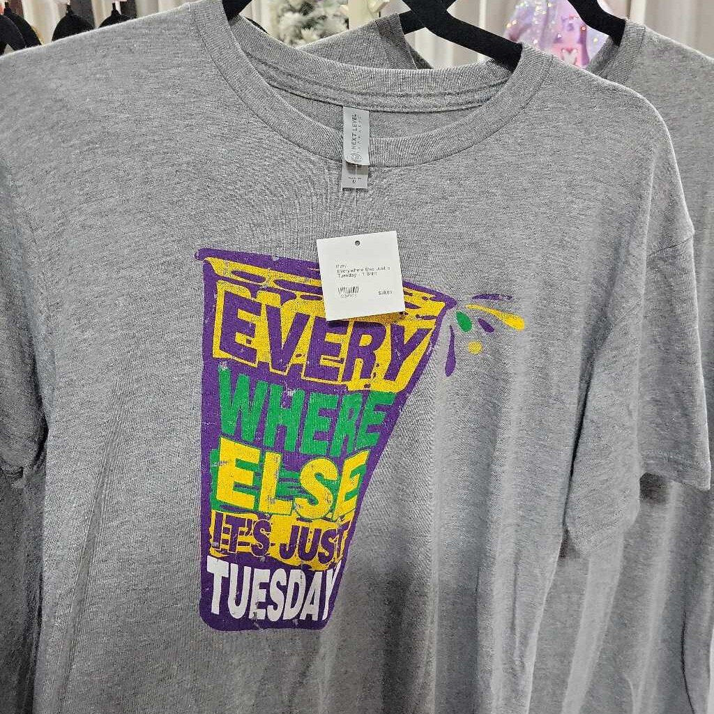 Everywhere Else Just a Tuesday - T Shirt