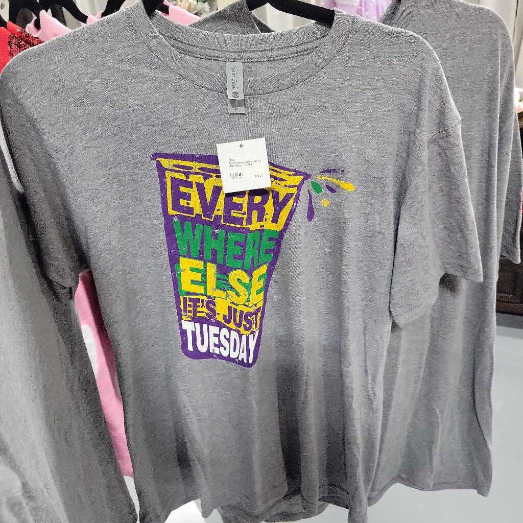 Everywhere Else Just a Tuesday - T Shirt